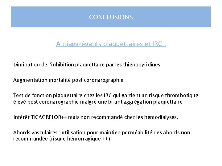 CONCLUSIONS Antiaggrégants plaquettaires et IRC : Diminution de l’inhibition plaquettaire par les thienopyridines Augmentation