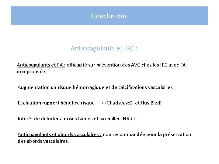 Conclusions Anticoagulants et IRC : Anticoagulants et FA : efficacité sur prévention des AVC