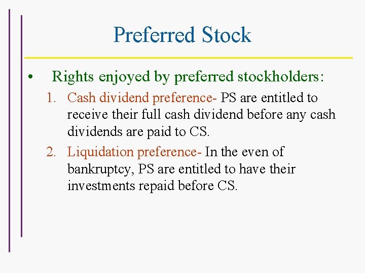 Preferred Stock • Rights enjoyed by preferred stockholders: 1. Cash dividend preference- PS are