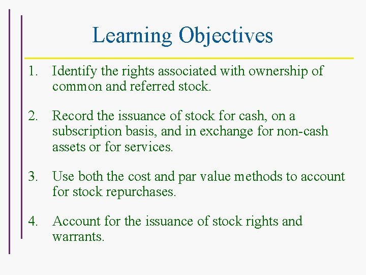 Learning Objectives 1. Identify the rights associated with ownership of common and referred stock.