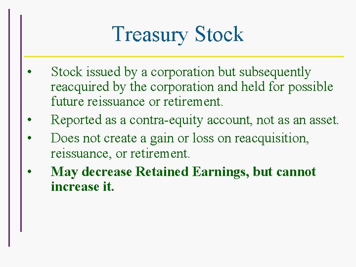 Treasury Stock • • Stock issued by a corporation but subsequently reacquired by the