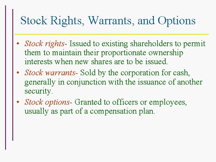 Stock Rights, Warrants, and Options • Stock rights- Issued to existing shareholders to permit
