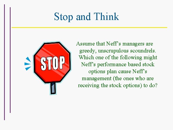 Stop and Think Assume that Neff’s managers are greedy, unscrupulous scoundrels. Which one of