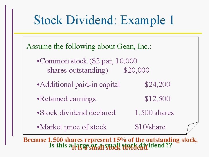 Stock Dividend: Example 1 Assume the following about Gean, Inc. : • Common stock