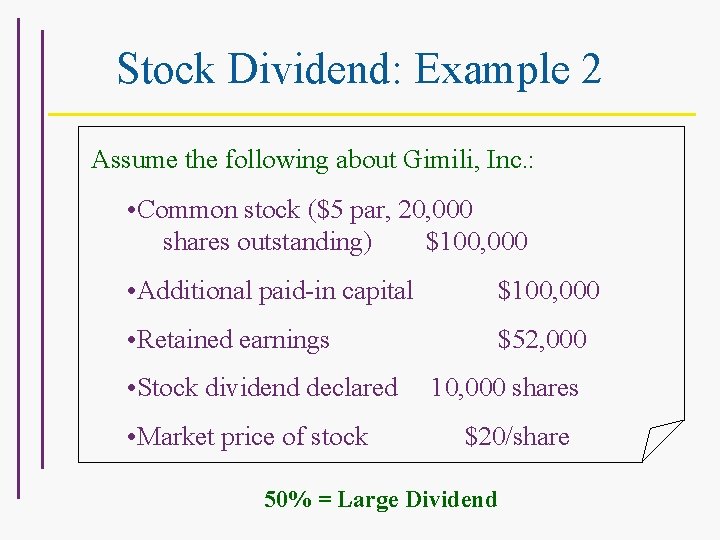 Stock Dividend: Example 2 Assume the following about Gimili, Inc. : • Common stock