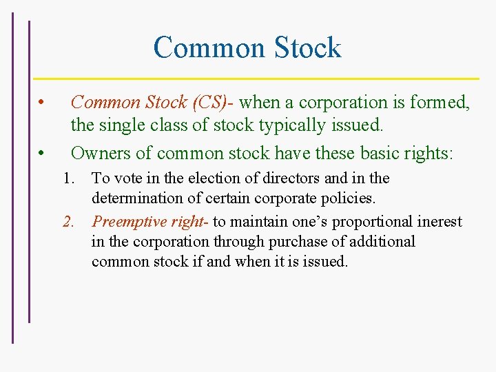 Common Stock • • Common Stock (CS)- when a corporation is formed, the single