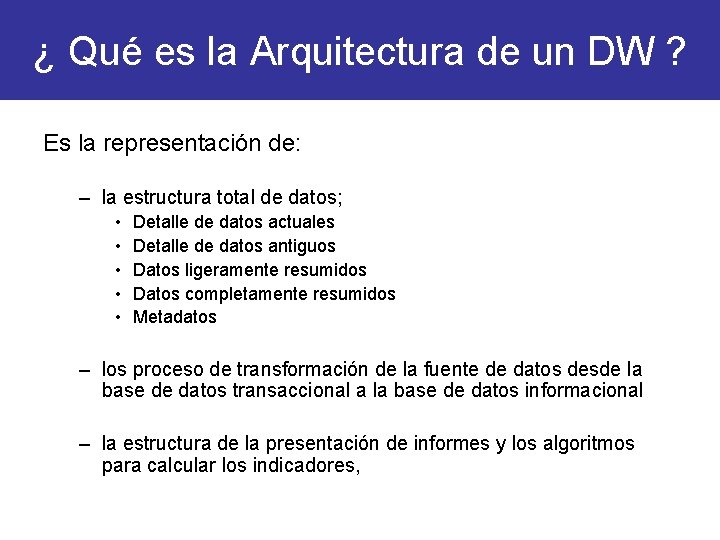 ¿ Qué es la Arquitectura de un DW ? Es la representación de: –