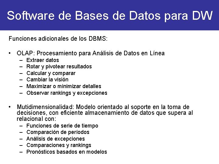 Software de Bases de Datos para DW Funciones adicionales de los DBMS: • OLAP: