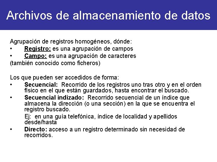 Archivos de almacenamiento de datos Agrupación de registros homogéneos, dónde: • Registro: es una Archivos de almacenamiento de datos Agrupación de registros homogéneos, dónde: • Registro: es una