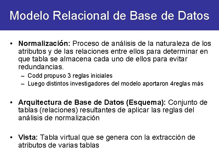 Modelo Relacional de Base de Datos • Normalización: Proceso de análisis de la naturaleza