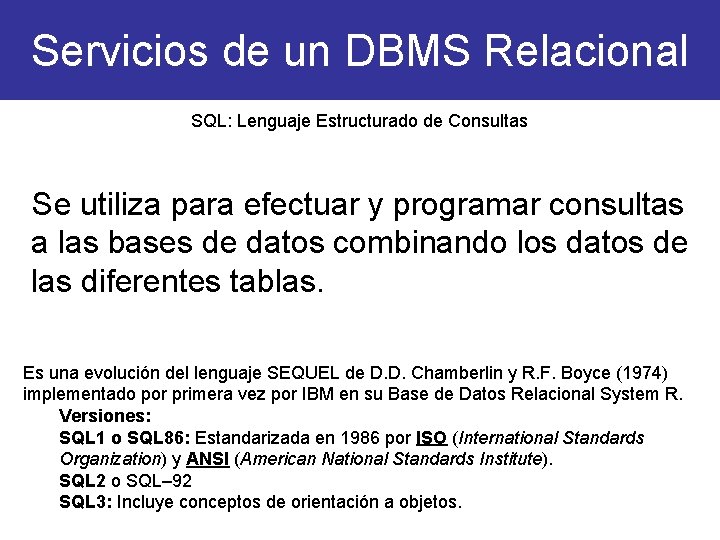 Servicios de un DBMS Relacional SQL: Lenguaje Estructurado de Consultas Se utiliza para efectuar
