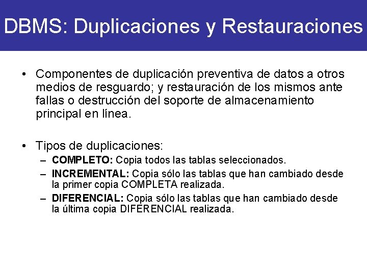 DBMS: Duplicaciones y Restauraciones • Componentes de duplicación preventiva de datos a otros medios