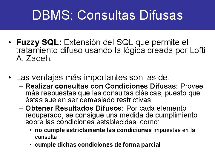 DBMS: Consultas Difusas • Fuzzy SQL: Extensión del SQL que permite el tratamiento difuso