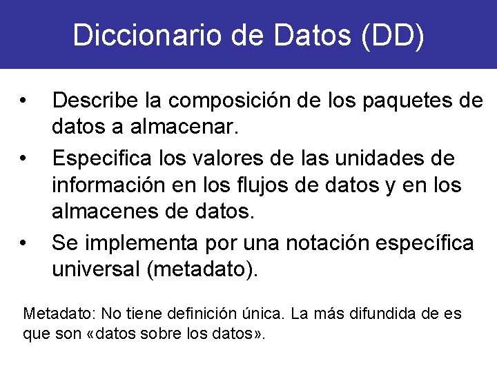 Diccionario de Datos (DD) • • • Describe la composición de los paquetes de