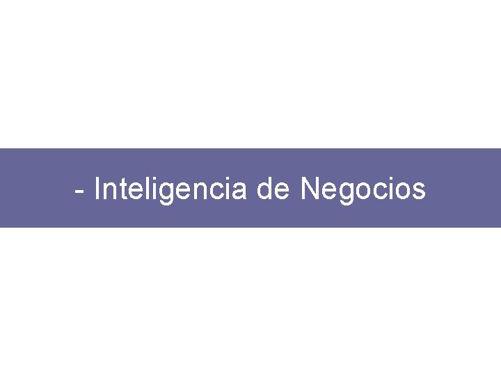 - Inteligencia de Negocios 