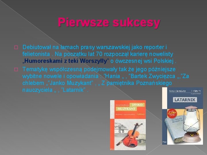 Pierwsze sukcesy Debiutował na łamach prasy warszawskiej jako reporter i felietonista. Na początku lat