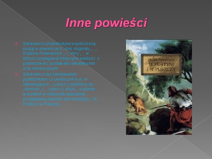 Inne powieści � � Sienkiewicz problematykę współczesną podjął w powieściach „ Bez dogmatu „