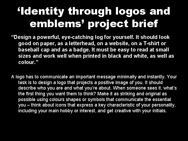 ‘Identity through logos and emblems’ project brief “Design a powerful, eye-catching log for yourself.