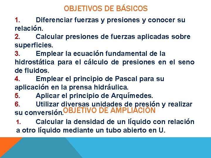 OBJETIVOS DE BÁSICOS 1. Diferenciar fuerzas y presiones y conocer su relación. 2. Calcular