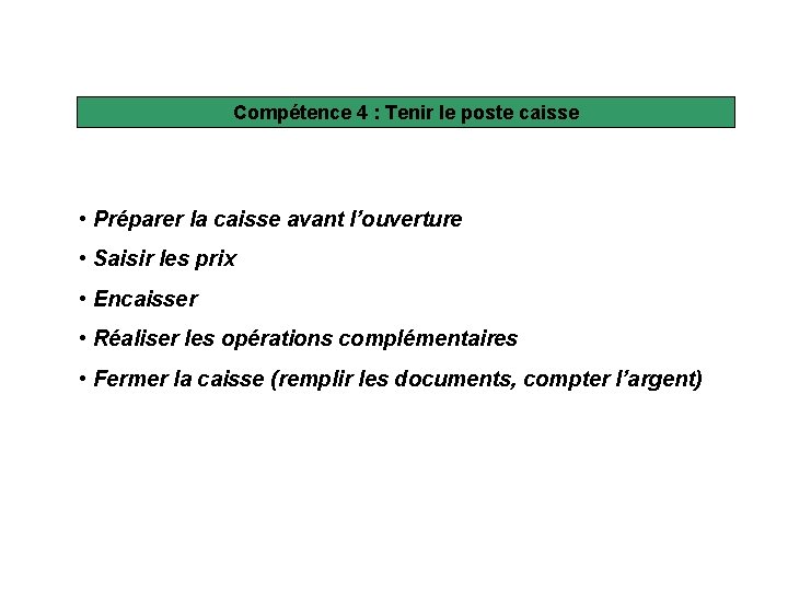 Compétence 4 : Tenir le poste caisse • Préparer la caisse avant l’ouverture •