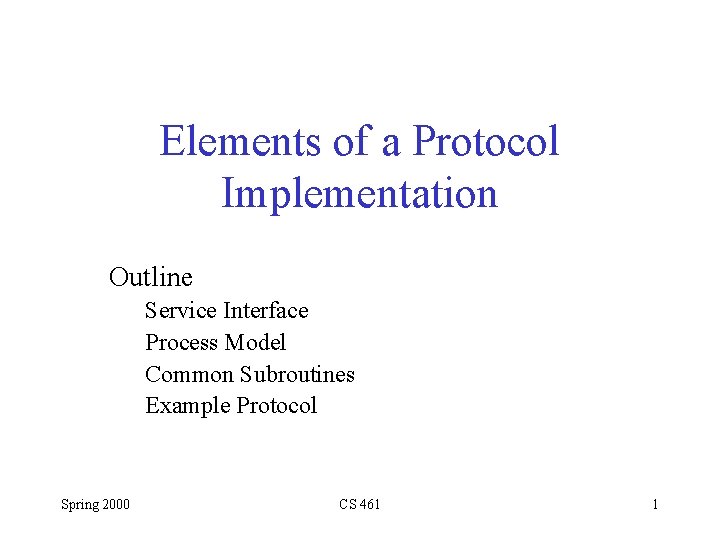 Elements of a Protocol Implementation Outline Service Interface Process Model Common Subroutines Example Protocol Elements of a Protocol Implementation Outline Service Interface Process Model Common Subroutines Example Protocol