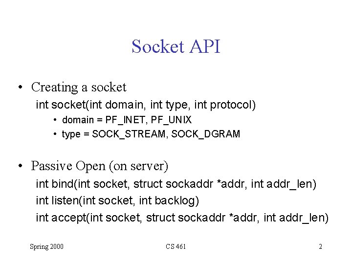 Socket API • Creating a socket int socket(int domain, int type, int protocol) • Socket API • Creating a socket int socket(int domain, int type, int protocol) •