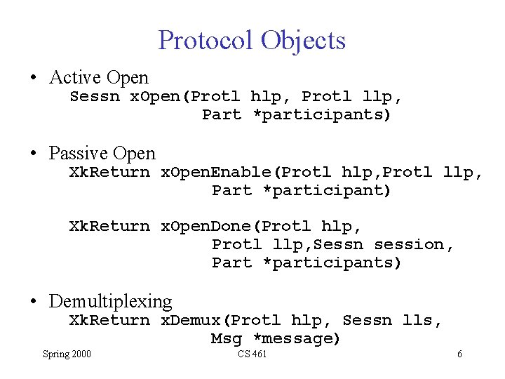 Protocol Objects • Active Open Sessn x. Open(Protl hlp, Protl llp, Part *participants) • Protocol Objects • Active Open Sessn x. Open(Protl hlp, Protl llp, Part *participants) •