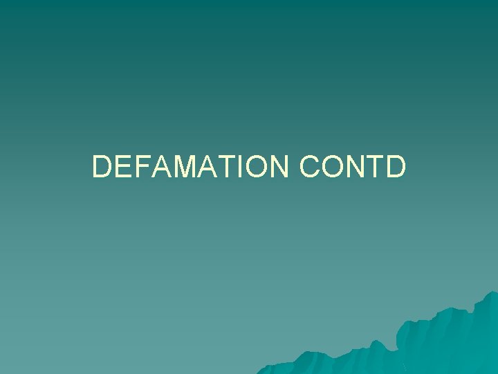 DEFAMATION CONTD 