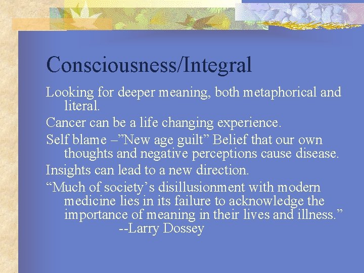 Consciousness/Integral Looking for deeper meaning, both metaphorical and literal. Cancer can be a life