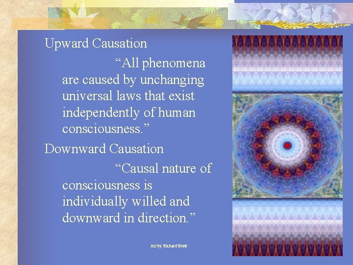 Upward Causation “All phenomena are caused by unchanging universal laws that exist independently of