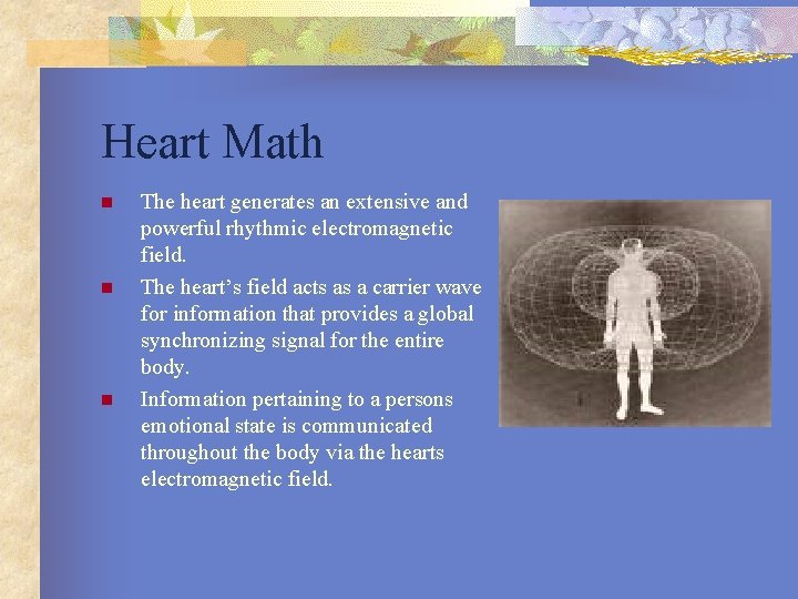 Heart Math n n n The heart generates an extensive and powerful rhythmic electromagnetic