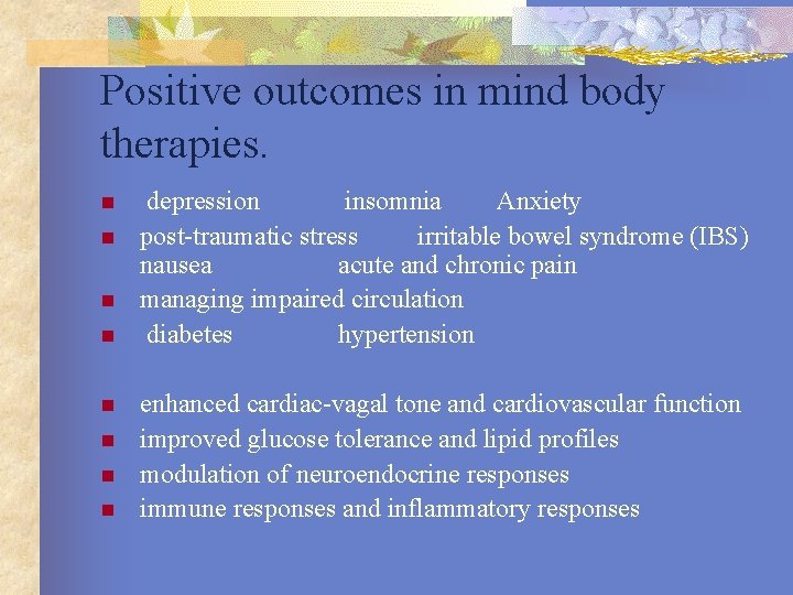 Positive outcomes in mind body therapies. n n n n depression insomnia Anxiety post-traumatic