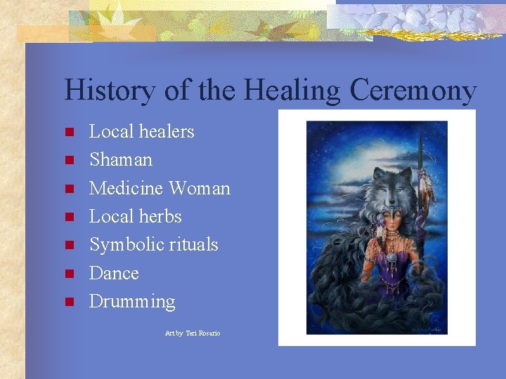 History of the Healing Ceremony n n n n Local healers Shaman Medicine Woman