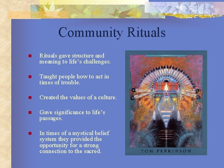 Community Rituals n Rituals gave structure and meaning to life’s challenges. n Taught people