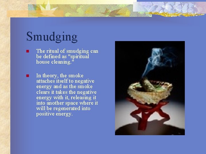 Smudging n The ritual of smudging can be defined as "spiritual house cleaning. "