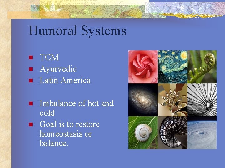 Humoral Systems n n n TCM Ayurvedic Latin America Imbalance of hot and cold