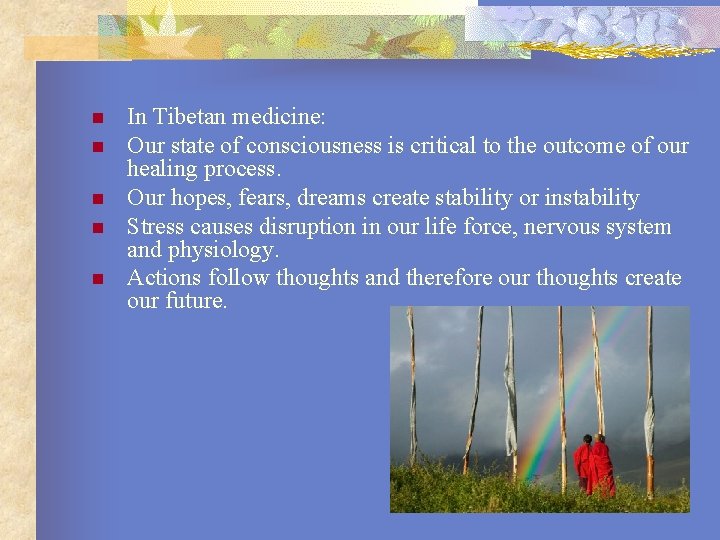 n n n In Tibetan medicine: Our state of consciousness is critical to the