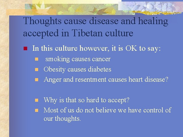 Thoughts cause disease and healing accepted in Tibetan culture n In this culture however,