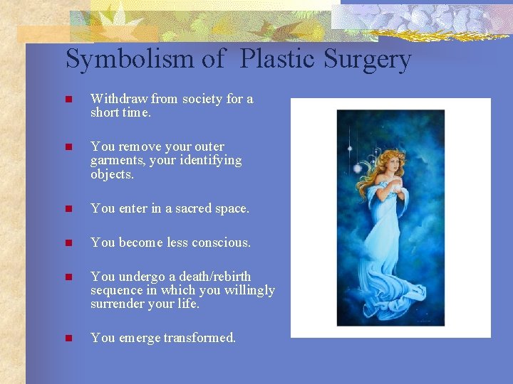 Symbolism of Plastic Surgery n Withdraw from society for a short time. n You