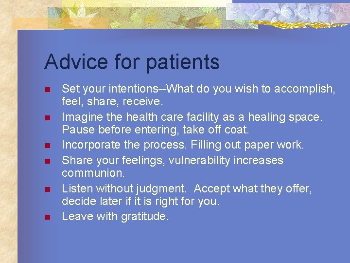 Advice for patients n n n Set your intentions--What do you wish to accomplish,