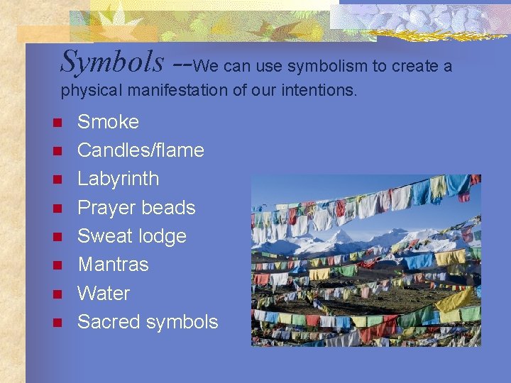 Symbols --We can use symbolism to create a physical manifestation of our intentions. n