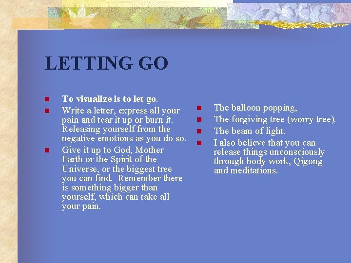 LETTING GO n n n To visualize is to let go. Write a letter,