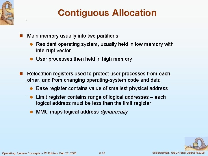 Contiguous Allocation Main memory usually into two partitions: Resident operating system, usually held in