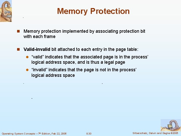 Memory Protection Memory protection implemented by associating protection bit with each frame Valid-invalid bit