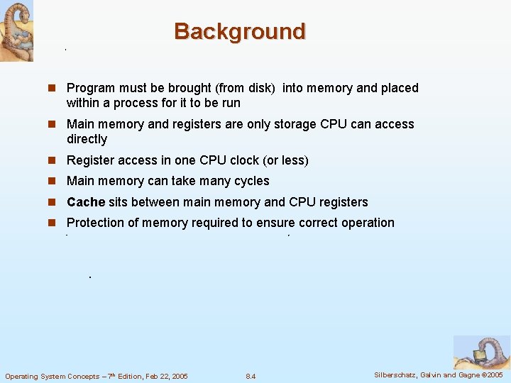 Background Program must be brought (from disk) into memory and placed within a process