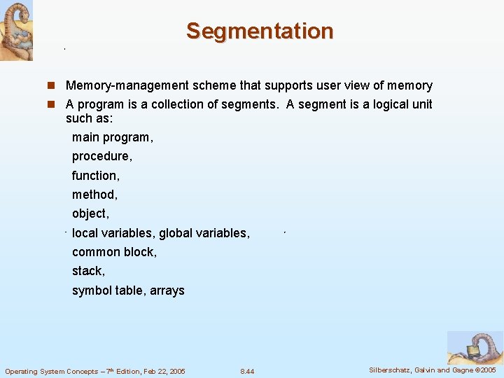Segmentation Memory-management scheme that supports user view of memory A program is a collection
