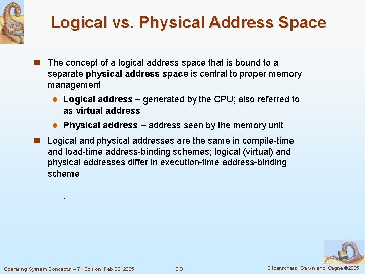 Logical vs. Physical Address Space The concept of a logical address space that is