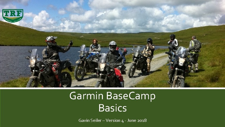 Garmin Base. Camp Basics Gavin Seiler – Version 4 - June 2018 
