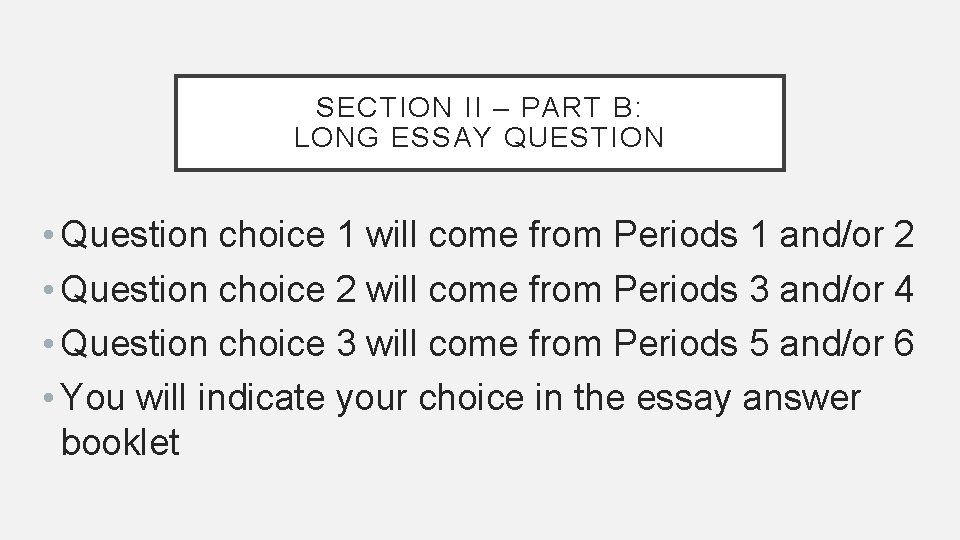 SECTION II – PART B: LONG ESSAY QUESTION • Question choice 1 will come