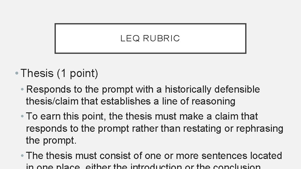 LEQ RUBRIC • Thesis (1 point) • Responds to the prompt with a historically